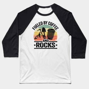 Fueled By Coffee And Rocks Collector Fossil Hunter Geologist Baseball T-Shirt